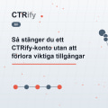 Så stänger du ett CTRify-konto utan att förlora viktiga tillgångar
