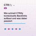 Wie schnell CTRify kontextuelle Backlinks aufbaut und was dabei passiert