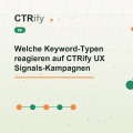 Welche Keyword-Typen reagieren auf CTRify UX Signals-Kampagnen