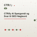 CTRify AI Spørgsmål og Svar til SEO Nøgleord