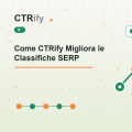 Come CTRify Migliora le Classifiche SERP