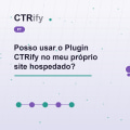 Posso usar o Plugin CTRify no meu próprio site hospedado?