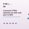 Comment CTRify optimise les sites web pour le SEO