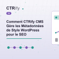 Comment CTRify CMS Gère les Métadonnées de Style WordPress pour le SEO