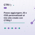 Posso aggiungere JS e CSS personalizzati al mio sito creato con CTRify?