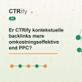 Er CTRify kontekstuelle backlinks mere omkostningseffektive end PPC?