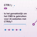 Is het gemakkelijk om het CMS te gebruiken voor AI-websites met CTRify?