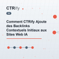 Comment CTRify Ajoute des Backlinks Contextuels Initiaux aux Sites Web IA