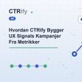Hvordan CTRify Bygger UX Signals Kampanjer Fra Metrikker