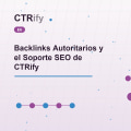 Backlinks Autoritarios y el Soporte SEO de CTRify