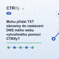 Mohu přidat TXT záznamy do nastavení DNS mého webu vytvořeného pomocí CTRify?