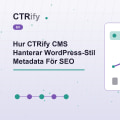 Hur CTRify CMS Hanterar WordPress-Stil Metadata För SEO