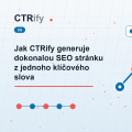 Jak CTRify generuje dokonalou SEO stránku z jednoho klíčového slova