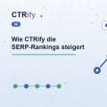 Wie CTRify die SERP-Rankings steigert