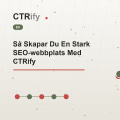 Så Skapar Du En Stark SEO-webbplats Med CTRify