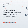 Co je kampaň UX Signals a jak funguje s weby vytvořenými pomocí CTRify?