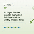 So fügen Sie Ihre eigenen manuellen Beiträge zu einer CTRify-Website hinzu