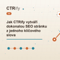 Jak CTRify vytváří dokonalou SEO stránku z jednoho klíčového slova