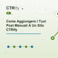 Come Aggiungere I Tuoi Post Manuali A Un Sito CTRify