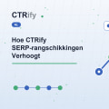 Hoe CTRify SERP-rangschikkingen Verhoogt