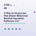 CTRify ile Oluşturulan Web Siteleri Mükemmel Backlink Kaynakları Kullanıyor mu?