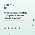 Kuinka nopeasti CTRify UX Signals vaikuttaa hakusijoituksiin?