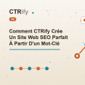 Comment CTRify Crée Un Site Web SEO Parfait À Partir D'un Mot-Clé