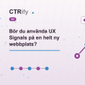 Bör du använda UX Signals på en helt ny webbplats?