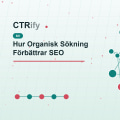 Hur Organisk Sökning Förbättrar SEO