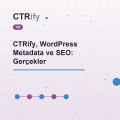 CTRify, WordPress Metadata ve SEO: Gerçekler