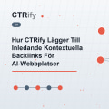 Hur CTRify Lägger Till Inledande Kontextuella Backlinks För AI-Webbplatser