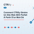 Comment CTRify Génère Un Site Web SEO Parfait À Partir D'un Mot-Clé
