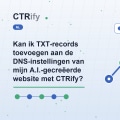 Kan ik TXT-records toevoegen aan de DNS-instellingen van mijn A.I.-gecreëerde website met CTRify?