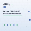 Ist das CTRify CMS benutzerfreundlich?