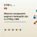 Waarom aangepaste pagina's belangrijk zijn in CTRify CMS