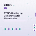 CTRify Hosting og Domenevalg for AI-nettsteder