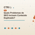Quais Problemas de SEO Incluem Conteúdo Duplicado?
