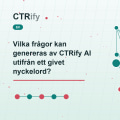 Vilka frågor kan genereras av CTRify AI utifrån ett givet nyckelord?