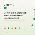 CTRify UX Signals web sitesi sıralamalarını nasıl iyileştirir?