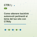 Come ottenere backlink autorevoli pertinenti al tema del tuo sito con CTRify