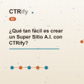 ¿Qué tan fácil es crear un Super Sitio A.I. con CTRify?