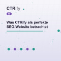 Was CTRify als perfekte SEO-Website betrachtet
