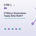 CTRify'yi Güçlendiren Yapay Zeka Nedir?