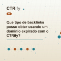 Que tipo de backlinks posso obter usando um domínio expirado com o CTRify?