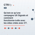 Qu'est-ce qu'une campagne UX Signals et comment fonctionne-t-elle avec les sites créés avec CTRify ?