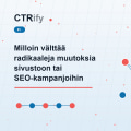 Milloin välttää radikaaleja muutoksia sivustoon tai SEO-kampanjoihin