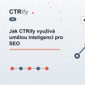 Jak CTRify využívá umělou inteligenci pro SEO