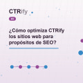 ¿Cómo optimiza CTRify los sitios web para propósitos de SEO?