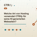 Welche Art von Hosting verwendet CTRify für seine KI-generierten Webseiten?