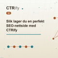 Slik lager du en perfekt SEO-nettside med CTRify